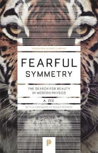 Fearful Symmetry : The Search for Beauty in Modern Physics - Anthony Zee