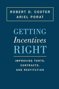 Getting Incentives Right : Improving Torts, Contracts, and Restitution - Robert D. Cooter