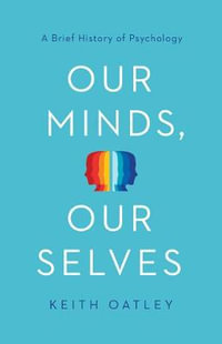 Our Minds, Our Selves : A Brief History of Psychology - Keith Oatley