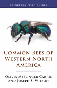 Common Bees of Western North America : Princeton Field Guides - Olivia Messinger Carril