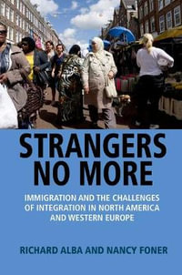 Strangers No More : Immigration and the Challenges of Integration in North America and Western Europe - Richard Alba