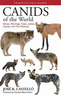 Canids of the World : Wolves, Wild Dogs, Foxes, Jackals, Coyotes, and Their Relatives - Dr. Jose R. Castell