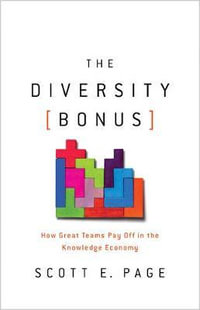 The Diversity Bonus : How Great Teams Pay Off in the Knowledge Economy - Scott Page