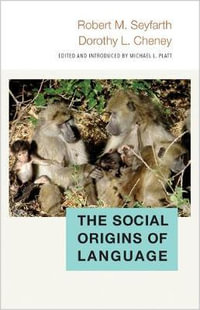 The Social Origins of Language : Duke Institute for Brain Sciences Series - Robert Seyfarth