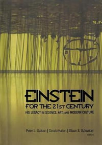 Einstein for the 21st Century : His Legacy in Science, Art, and Modern Culture - Peter L. Galison