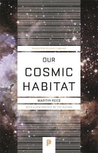 Our Cosmic Habitat : New Edition - Lord Martin Rees