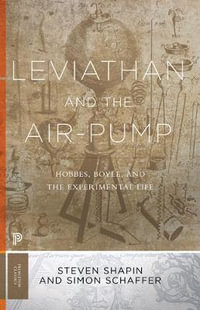 Leviathan and the Air-Pump : Hobbes, Boyle, and the Experimental Life - Steven Shapin