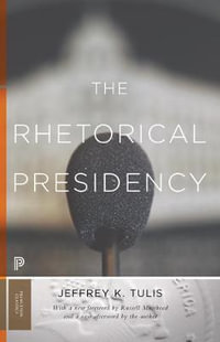 The Rhetorical Presidency : New Edition - Jeffrey K. Tulis