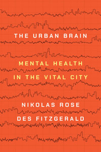 The Urban Brain : Mental Health in the Vital City - Nikolas Rose