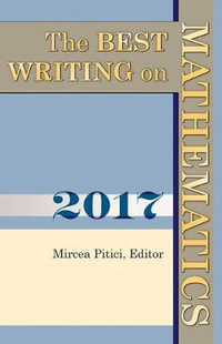 The Best Writing on Mathematics 2017 : The Best Writing on Mathematics - Mircea Pitici