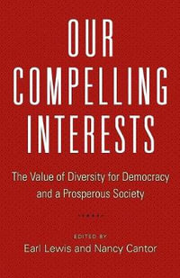 Our Compelling Interests : The Value of Diversity for Democracy and a Prosperous Society - Earl Lewis