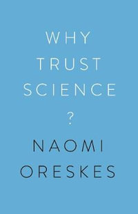 Why Trust Science? : University Center for Human Values Series - Naomi Oreskes