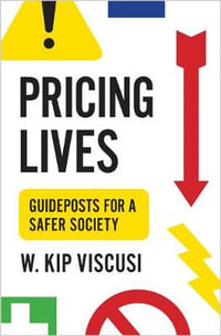 Pricing Lives : Guideposts for a Safer Society - W. Kip Viscusi