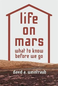 Life on Mars : What to Know Before We Go - David A. Weintraub