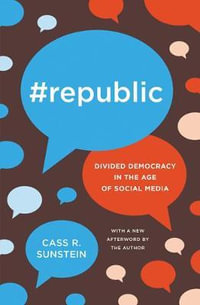 #Republic : Divided Democracy in the Age of Social Media - Cass R. Sunstein