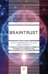 Braintrust : What Neuroscience Tells Us about Morality - Patricia S. Churchland