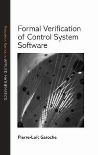 Formal Verification of Control System Software : Princeton Series in Applied Mathematics - Pierre-Loc Garoche