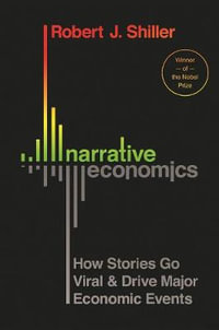 Narrative Economics : How Stories Go Viral and Drive Major Economic Events - Robert J. Shiller