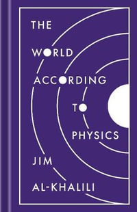 The World According to Physics : Princeton University Press - Jim Al-Khalili