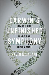 Darwin's Unfinished Symphony : How Culture Made the Human Mind - Kevin N. Lala