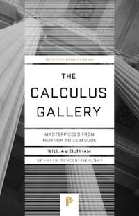 The Calculus Gallery : Masterpieces from Newton to Lebesgue - William Dunham