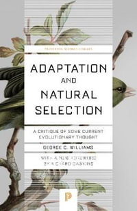 Adaptation and Natural Selection : A Critique of Some Current Evolutionary Thought - George Christopher Williams