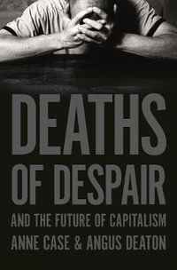 Deaths of Despair and the Future of Capitalism : Princeton ANZ Paperbacks - Anne Case