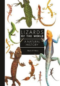 Lizards of the World : A Natural History - Mark O'Shea