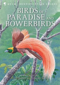 Birds of Paradise and Bowerbirds : An Identification Guide - Phil Gregory