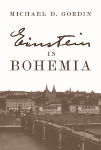 Einstein in Bohemia - Professor Michael D. Gordin