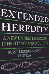 Extended Heredity : A New Understanding of Inheritance and Evolution - Russell Bonduriansky