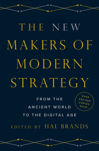 The New Makers of Modern Strategy : From the Ancient World to the Digital Age - Hal Brands