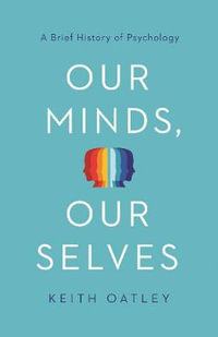 Our Minds, Our Selves : A Brief History of Psychology - Keith Oatley