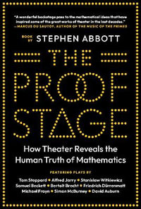 The Proof Stage : How Theater Reveals the Human Truth of Mathematics - Stephen Abbott