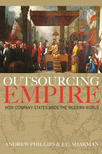 Outsourcing Empire : How Company-States Made the Modern World - Professor Andrew Phillips