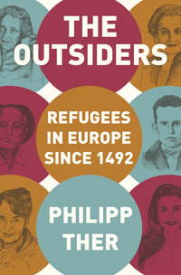 The Outsiders : Refugees in Europe since 1492 - Philipp Ther