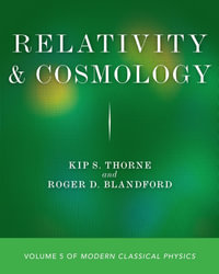 Relativity and Cosmology : Volume 5 of Modern Classical Physics - Kip S. Thorne