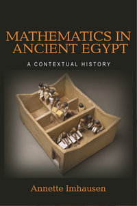 Mathematics in Ancient Egypt : A Contextual History - Annette Imhausen