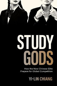 Study Gods : How the New Chinese Elite Prepare for Global Competition - Yi-Lin Chiang