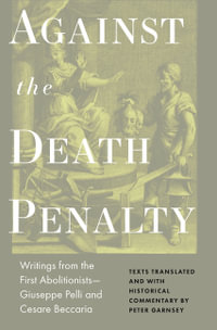 Against the Death Penalty : Writings from the First Abolitionists-Giuseppe Pelli and Cesare Beccaria - Cesare Beccaria