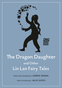 The Dragon Daughter and Other Lin Lan Fairy Tales : Oddly Modern Fairy Tales - Professor of Chinese Studies Juwen Zhang