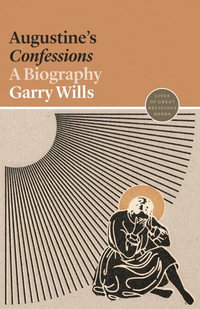 Augustine's Confessions : A Biography - Garry Wills