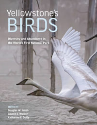 Yellowstone's Birds : Diversity and Abundance in the World's First National Park - Douglas W. Smith