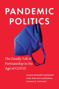 Pandemic Politics : The Deadly Toll of Partisanship in the Age of COVID - Shana Kushner Gadarian