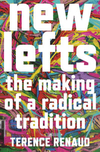 New Lefts : The Making of a Radical Tradition - Terence Renaud