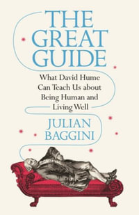 The Great Guide : What David Hume Can Teach Us about Being Human and Living Well - Julian Baggini