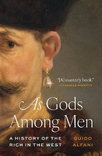 As Gods Among Men : A History of the Rich in the West - Guido Alfani