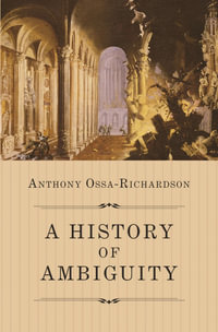 A History of Ambiguity - Anthony Ossa-Richardson