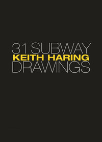 Keith Haring : 31 Subway Drawings - Jeffrey Deitch