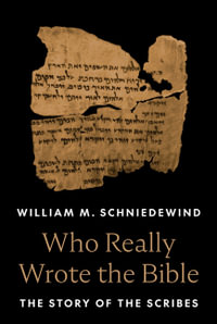 Who Really Wrote the Bible : The Story of the Scribes - William M. Schniedewind